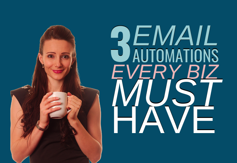 3 Email Automations Every Biz Must Have