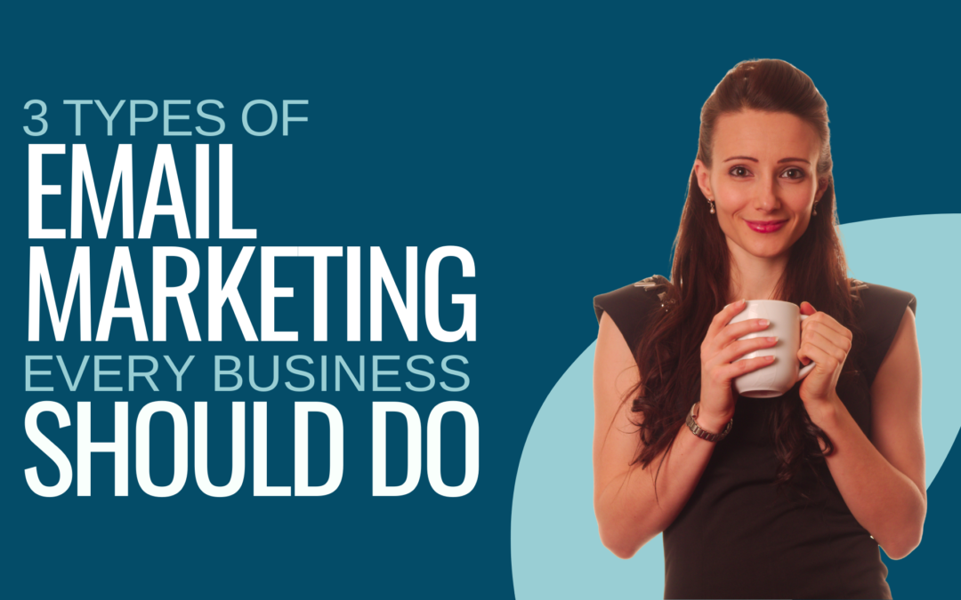 3 Types of Email Marketing Every Business Should Do