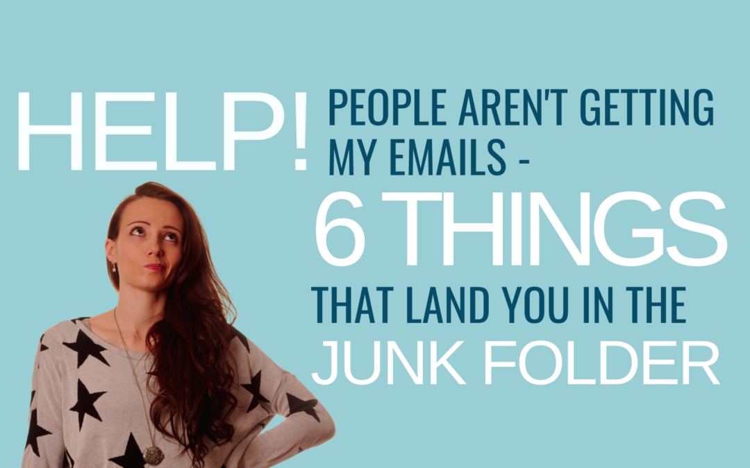 Help! People Aren't Getting My Emails - 6 Things That Land You In The Junk Folder