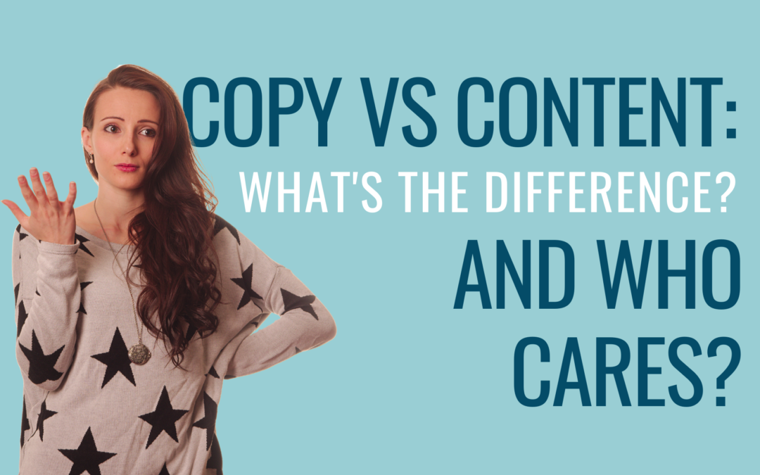 Copy Vs Content: What’s The Difference? And Who Cares?