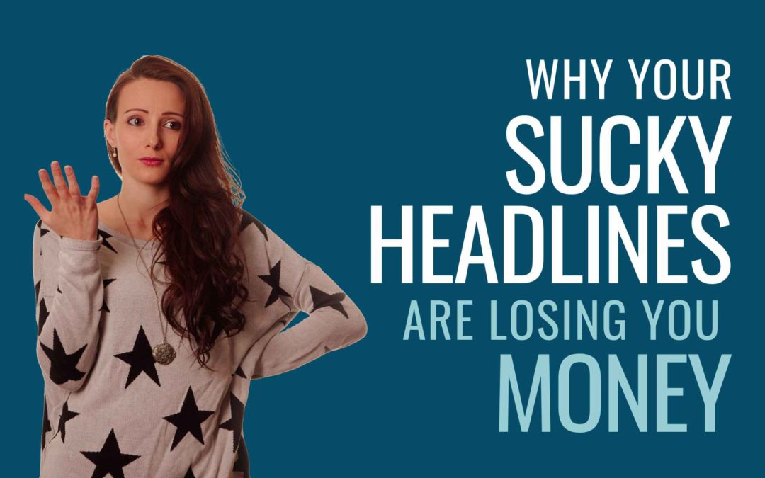 Why Your Sucky Headlines Are Losing You Money