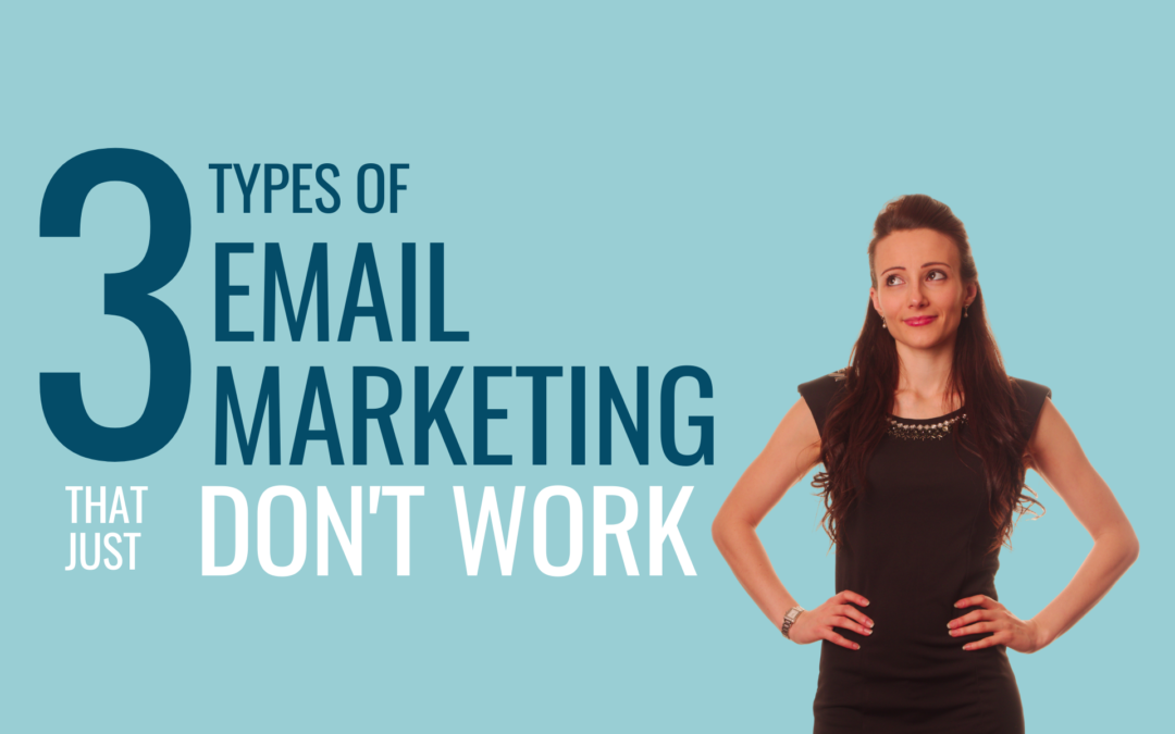 3 Types of Email Marketing That Just Don’t Work