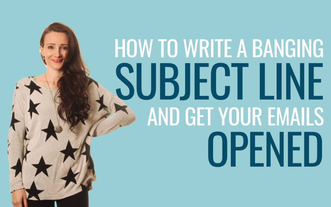 How To Write A Banging Subject Line And Get Your Emails Opened
