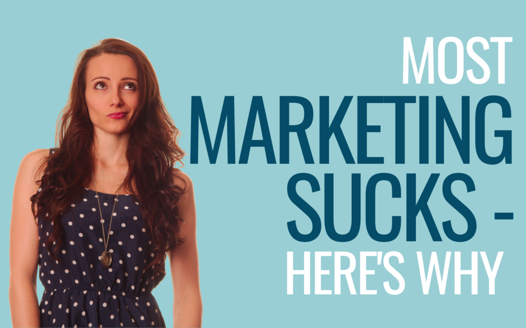 Most Marketing Sucks – Here’s Why